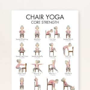 May include: A white poster with the text "CHAIR YOGA CORE STRENGTH" and illustrations of various yoga poses performed while seated. The poses include Seated Breathing, Mountain, Cat Cow, and others. Each pose is labeled with its name and the number of breaths.