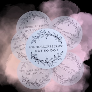 Vinyl Sticker "The Horrors Persist But So Do I"– because life's a horror show, but hey, you're the star who refuses to exit the stage!