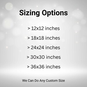 May include: Image displaying "Sizing Options" in bold black text. Below, various size options are listed: 12x12 inches, 18x18 inches, 24x24 inches, 30x30 inches, and 36x36 inches. The text "We Can Do Any Custom Size" is at the bottom.