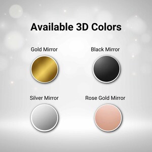 May include: Image displaying four circular color options: Gold Mirror, Black Mirror, Silver Mirror, and Rose Gold Mirror. The text "Available 3D Colors" is at the top. Each color is presented within a white-bordered circle.
