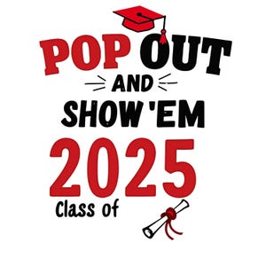 Pop Out and Show Em png, Class of 2025  Png,Senior 2025 Graduation Cut File for Cricut, Senior Shirt Design, Digital Download
