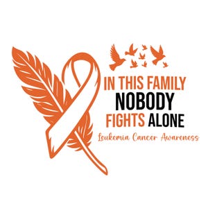Leukemia Cancer In This Family Nobody Fights Alone SVG, Leukemia Feather Cancer Ribbon SVG, Orange Cancer svg cut file Cricut Silhouette