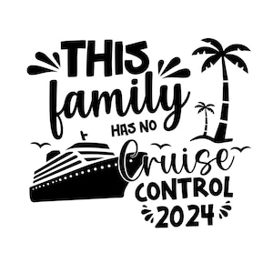 Family Cruise 2024 SVG, This Family Has No Cruise Control, Family Cruise Trip, Family Cruise Matching Shirts, Cut Files For Cricut, SVG, PNG