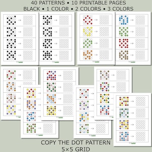 May include: A set of 10 printable pages featuring 40 dot patterns on 5x5 grids. Each row displays a colored or black dot pattern next to an empty grid for copying. The text reads 40 PATTERNS, 10 PRINTABLE PAGES, BLACK, 1 COLOR, 2 COLORS, 3 COLORS, COPY THE DOT PATTERN, 5x5 GRID.