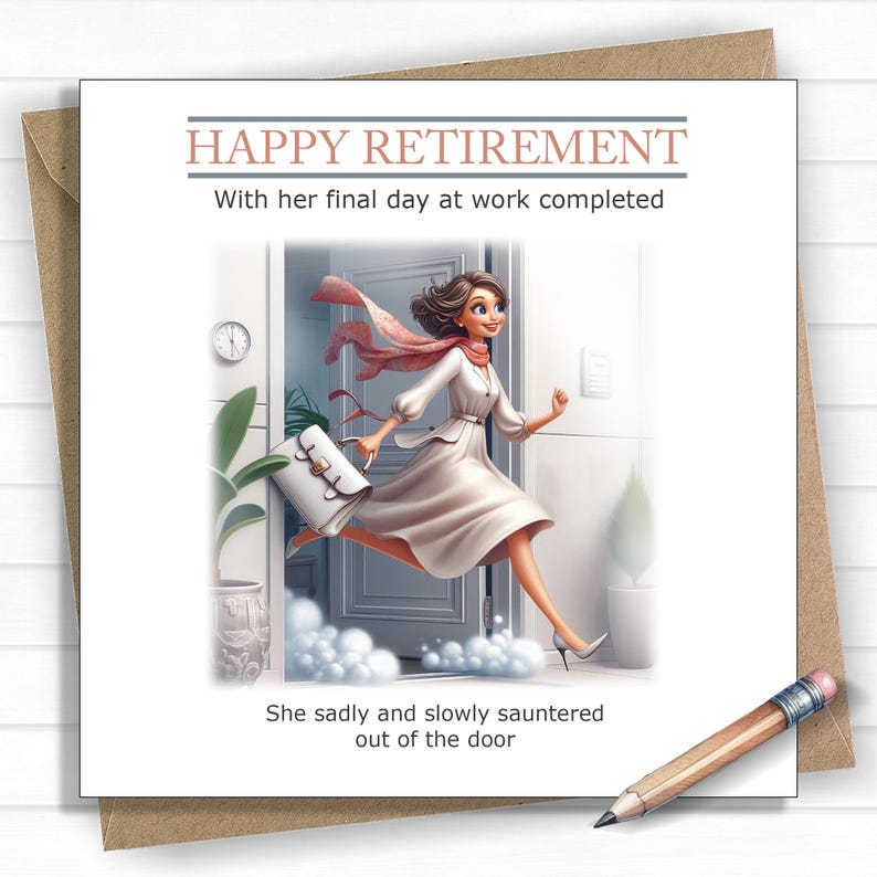 May include: A greeting card with an illustration of a woman walking out of a door with a white handbag. The card reads "Happy Retirement" and "With her final day at work completed" and "She sadly and slowly sauntered out of the door".