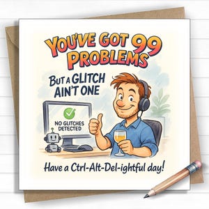 May include: A humorous greeting card featuring a cartoon illustration. The text reads "You've Got 99 Problems But a Glitch Ain't One." A man with headphones gives a thumbs up. A computer screen says "No Glitches Detected." The card is on a brown envelope.