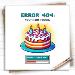 May include: A birthday card featuring a pixelated cake with three lit candles and red berries. The text on the card reads "ERROR 404: YOUTH NOT FOUND." Below the cake is a progress bar that says "AGEING... PLEASE WAIT."