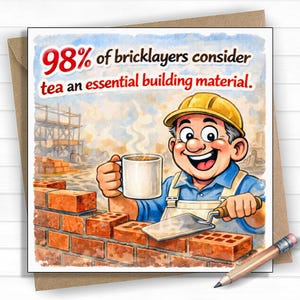 May include: A humorous greeting card showing a cartoon bricklayer with a mug of tea. The text says "98% of bricklayers consider tea an essential building material." The card is on a brown envelope with a pencil.