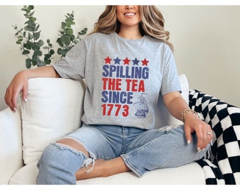 Spilling The Tea Since 1773 Shirt, 4th of July Shirt, History Lover Shirt, Memorial Day Shirt Funny Shirt, Boston Tea Party, Patriotic Shirt