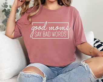 Good Moms Say Bad Words Shirt, Mom Life T-Shirt, Mama Shirt, Mothers Day Gift, Gift For Mom, Mom Gift, Best Mom Gift, Funny Shirt, Mom Humor
