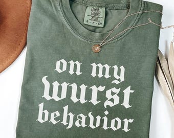 On My Wurst Behavior Oktoberfest Shirt Comfort Colors T Shirt Funny Pun German Beer Drinking Tee Fall Festival Bratwurst Pretzel Matching