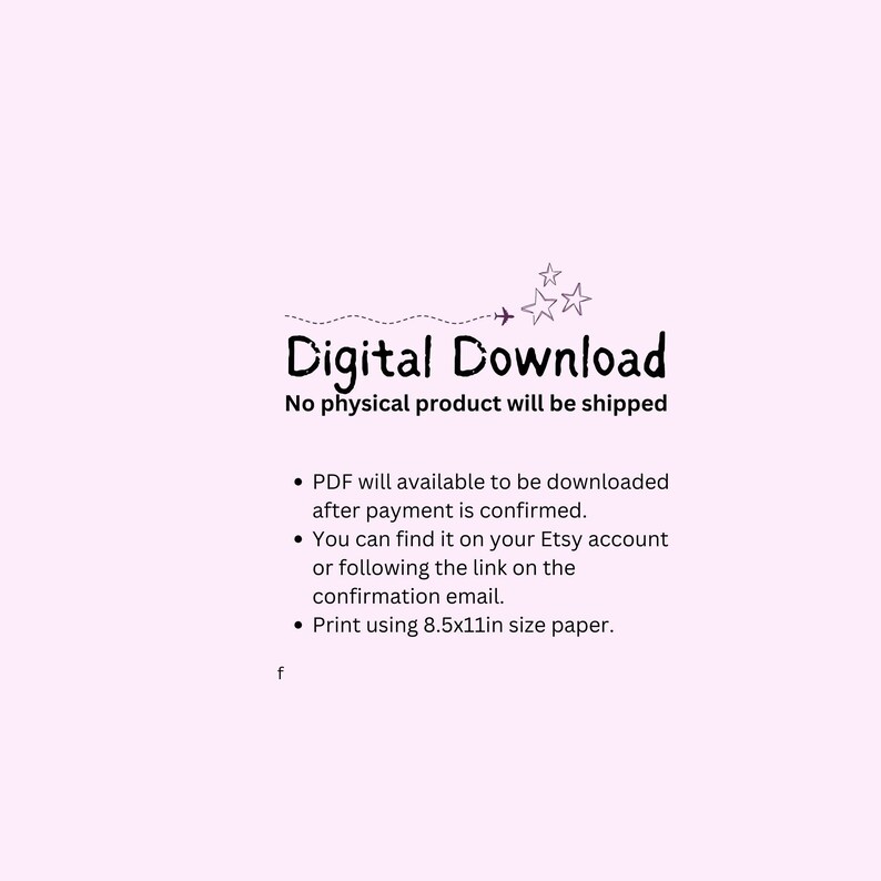 May include: Digital Download text with a plane and stars graphic. No physical product will be shipped. PDF will be available to download after payment is confirmed. You can find it on your Etsy account or following the link on the confirmation email. Print using 8.5x11in size paper.