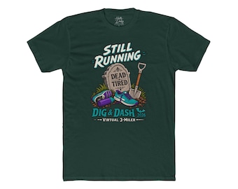 May include: A dark green t-shirt featuring a graphic with the text STILL RUNNING, DEAD TIRED, DIG & DASH 2026, and VIRTUAL 3-MILER. The design includes a tombstone, a shovel, a purple water bottle, and a pair of teal and purple running shoes.