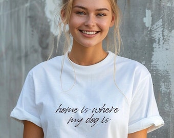 T-shirt hondeneigenaar, Home is Where My Dog Is Shirt, shirt hondenliefhebber, shirt hond moeder, hondenshirt, cadeau voor hondenbezitter