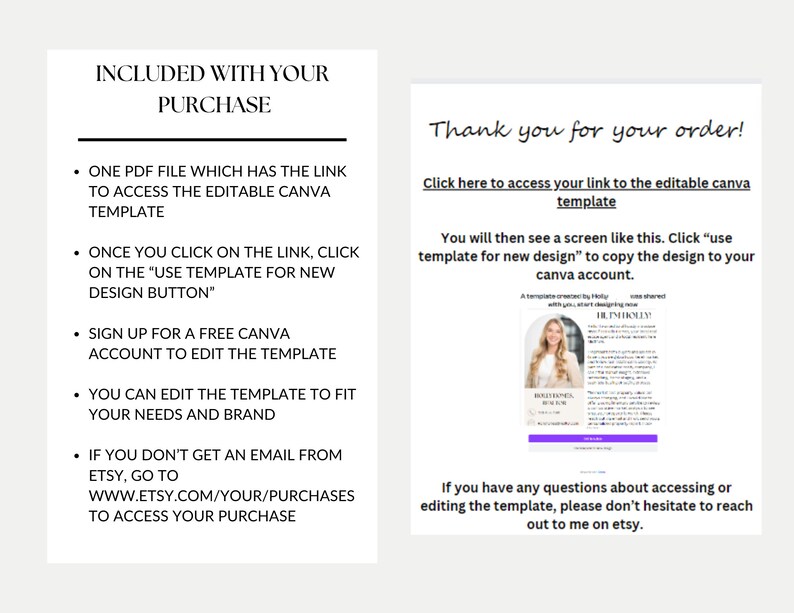 May include: A white background with black text outlining the steps to access a Canva template. The text includes "Included with your purchase", "One PDF file which has the link to access the editable Canva template", "Once you click on the link, click on the "Use template for new design button"", "Sign up for a free Canva account to edit the template", "You can edit the template to fit your needs and brand", and "If you don't get an email from Etsy, go to www.etsy.com/your/purchases to access your purchase".