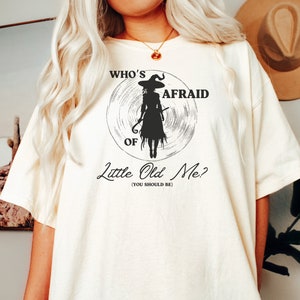 Who's Afraid of Little Old Me?, Music Lyric Tee, Witch Shirt, Comfort Colors Shirt, Mental Health Shirt, Gift for Friend, Gift for Her