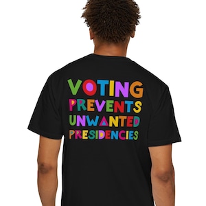 Voting Prevents Unwanted Presidencies T-Shirt | Back Graphic | Kamala Harris for President Shirt | Women&#39;s Rights Shirt