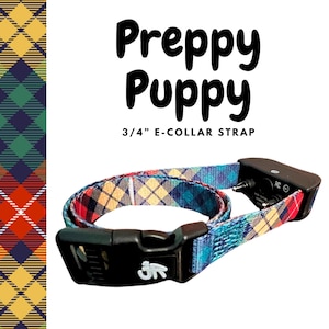 May include: A colorful plaid patterned e-collar strap with the text "Preppy Puppy" and "3/4" E-COLLAR STRAP". The strap features a black buckle and a black electronic component.