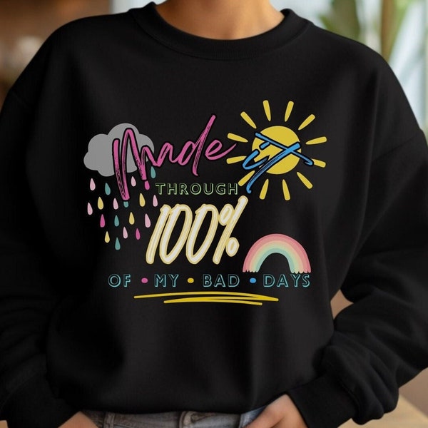 Made It Through 100% of My Bad Days Sweatshirt, Unisex Motivational Sweatshirt, Inspirational, Aesthetic Sweatshirt, Setting Goals