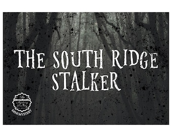 May include: A black and white image of a dark forest with the text "The South Ridge Stalker" in white. The image has a vintage, distressed look and includes a small logo for "The Deadbolt Mystery Society" at the bottom left.