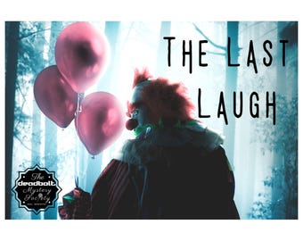 May include: A creepy clown in a woodland setting with red hair and a red nose holds pink balloons. The text "THE LAST LAUGH" is written in black letters above the clown. The text "The Deadbolt Mystery Society" is in a black circle with a white background and a black border.