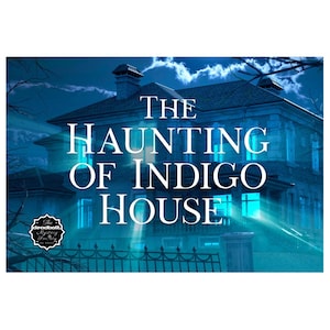 The Haunting of Indigo House (Murder Mystery Game) Full-Length Mystery