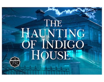 The Haunting of Indigo House (Murder Mystery Game) Full-Length Mystery