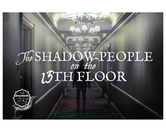 May include: An image of a long hallway with a person standing in the distance. The text "The Shadow People on the 13th Floor" is displayed in white, with a logo in the lower left corner.
