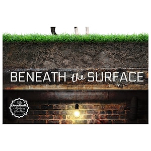 May include: An image with the text "BENEATH the SURFACE" in white, with a cross-section of earth and grass above a brick wall. A lightbulb hangs from the ceiling, and the logo for "The Deadbolt Mystery Society" is in the lower left.