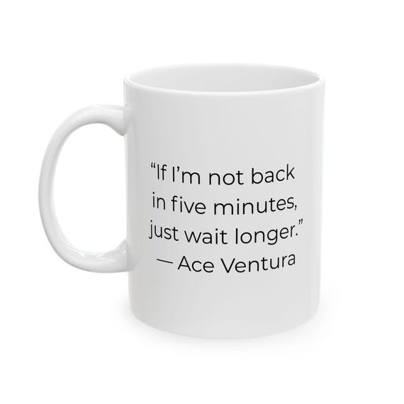 Funny Ace Ventura Quote Mug - Gift for Movie Lovers