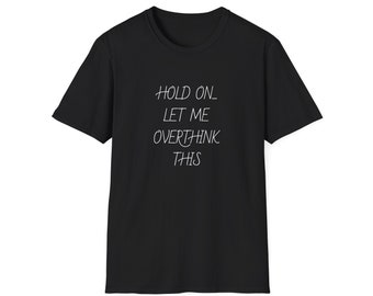 Espera, déjame pensar demasiado en esta camiseta, camiseta divertida, camiseta meme, camiseta sarcástica, camiseta con citas divertidas, unisex.