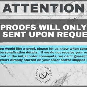 May include: A graphic with the text "ATTENTION PROOFS WILL ONLY BE SENT UPON REQUEST". It also includes a message about requesting proofs for personalization details. The background has a marble pattern, and the logo of "Faithful Wooden Expressions" is at the bottom.