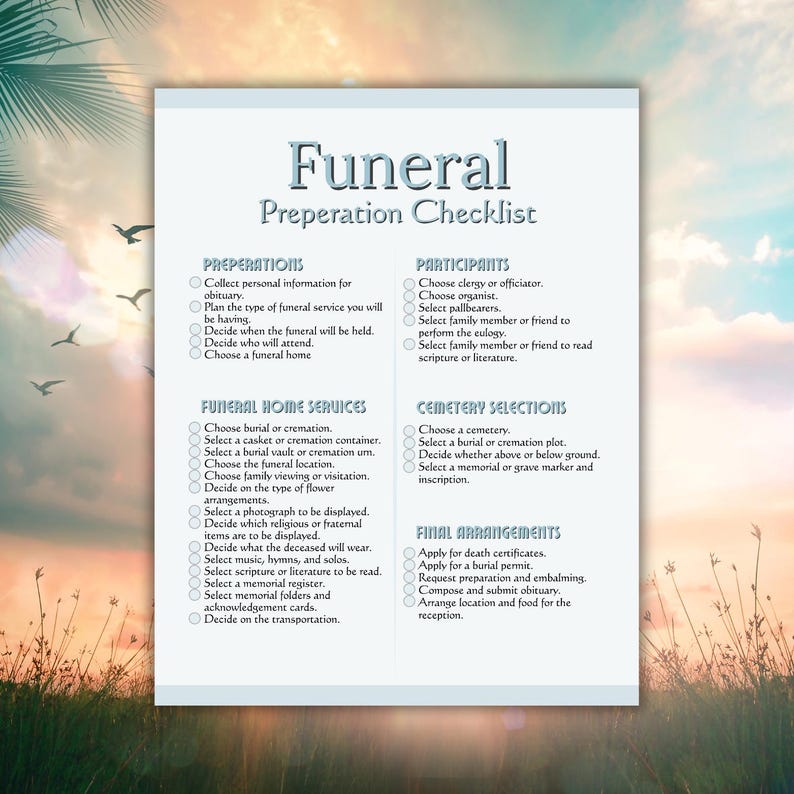May include: A funeral preparation checklist on a white paper with a blue title that reads "Funeral Preperation Checklist". The checklist is divided into sections: Preparations, Participants, Funeral Home Services, Cemetery Selections, and Final Arrangements.