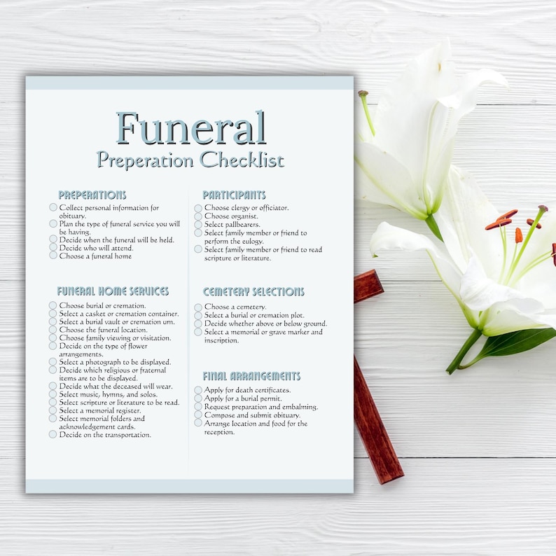 May include: A funeral preparation checklist with the title "Funeral Preparation Checklist" in a stylized font. The checklist is divided into sections: Preparations, Participants, Funeral Home Services, Cemetery Selections, and Final Arrangements. White lilies and a wooden cross are in the background.