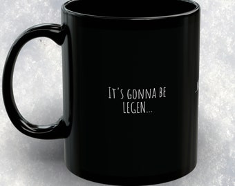 It's Gonna Be Legen.. warte drauf.. Leyendary Schwarze Tasse (11oz, 15oz)