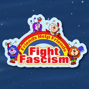 May include: A rainbow-coloured arch with the text "Friends Help Friends Fight Fascism" and four cartoon characters with stars on their heads. The characters are purple, blue, red, and yellow.