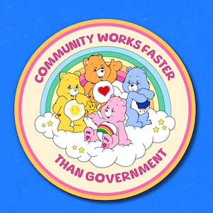 community works faster than government bears sticker, community organizer, solidarity, organize, activism, resistance, power to the people