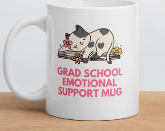 Grad School Emotional Support mug, cute graduate student cup, gift for PhD, doctoral candidate, masters, MBA, MFT, FNP, physical therapy