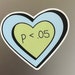 P-value Heart Sticker, P.05 Heart Sticker, Statistics Sticker ...