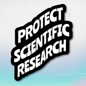 protect scientific research holographic sticker, scientist, STEM, public health, professor, pre-med, researcher, phd student, activist