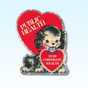 May include: A vintage-style sticker featuring a black and white puppy holding a red heart with the text "OVER CORPORATE WEALTH." The puppy is positioned in front of a larger red heart that reads "PUBLIC HEALTH." The sticker has a silver, glittery border.