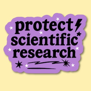 protect scientific research sticker, scientist, STEM, public health, professor, pre-med, researcher, phd student, activist, environmental