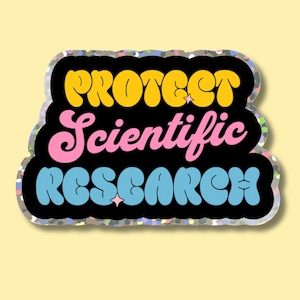 May include: A die-cut sticker with a black background and a holographic border. The text reads PROTECT in yellow, Scientific in pink, and RESEARCH in light blue, all in a rounded, bold font. Two small four-pointed star icons are included.