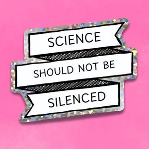 science should not be silenced sticker, scientist, STEM, public health, professor, teacher, pre-med, researcher, social justice, activist