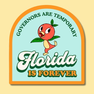 May include: A retro-style sticker featuring a cartoon orange bird with green leaves. The sticker has the text "GOVERNORS ARE TEMPORARY" and "Florida IS FOREVER" in a vintage font, set against a light blue background with an orange border.
