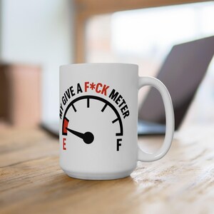Funny Ceramic Coffee Mug - My Give a Meter - Gift for Friends, Fun Office Decor, Birthday, Coffee Lover, Humor