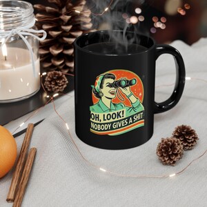 Funny Black Mug, Humorous Coffee Cup for Adults, Gift for Friends, Birthday Present, Office Humor, 11oz 15oz