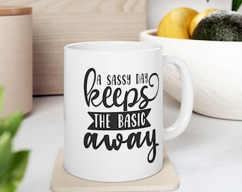 A Sassy a Day Keeps The Basic Away - Funny Sassy Quotes Coffee Cup Mug Gifts 11oz or 15oz sizes