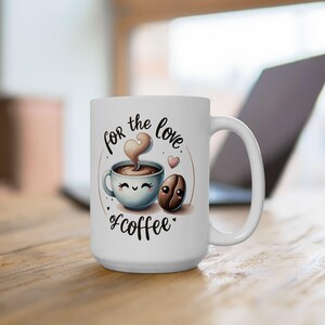 Cute Coffee Mug - - White Ceramic Coffee Mug Perfect Gift for Coffee Lovers, Available in 11oz and 15oz