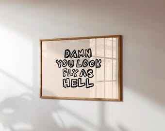 Handwritten Damn You Look Fly As Hell Art Print for Vintage Home Decor, Funny and Playful Quote, Retro Messy Hand Drawn Style Wall Poster